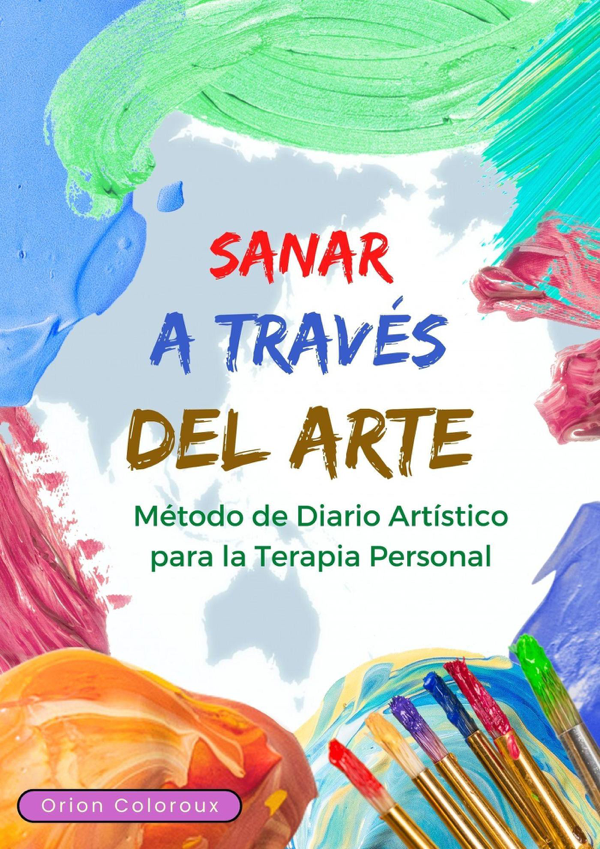 Sanar a través del Arte: Método de Diario Artístico para la Terapia Personal.
BOOK ∙ 2023
Orion Coloroux