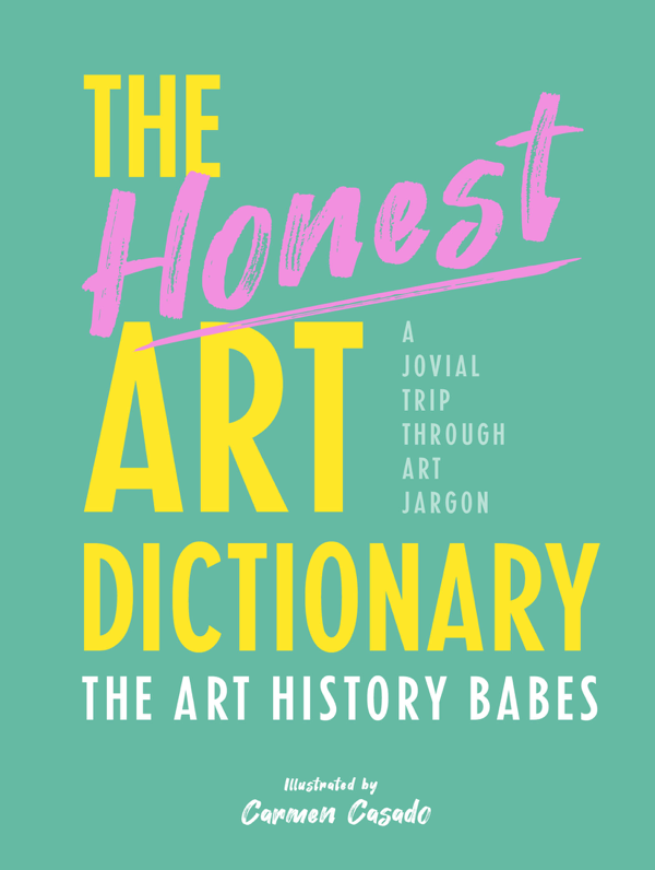 The Honest Art Dictionary
BOOK ∙ 2020
The Art History Babes
libros de arte en ingles