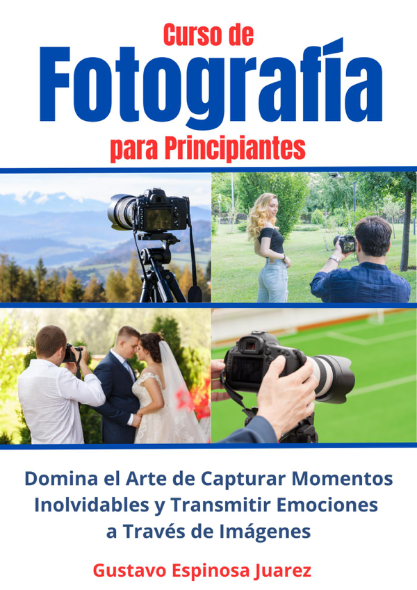 Curso de Fotografía para Principiantes Domina el Arte de Capturar Momentos Inolvidables y transmitir Emociones a Través de Imágenes
BOOK ∙ 2023
Gustavo Espinosa Juárez