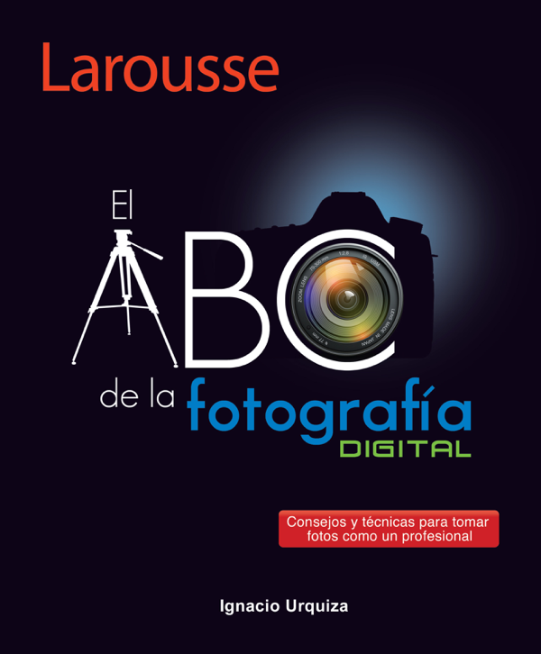 El ABC de la Fotografía Digital
BOOK ∙ 2014
Ignacio Urquiza