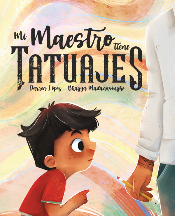 Mi maestro tiene tatuajes (My Teacher Has Tattoos)
BOOK ∙ 2023
Darren Lopez & Bhagya Madanasinghe